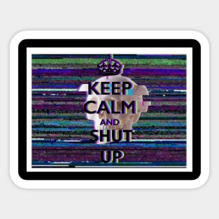 Keep calm and shut up Sticker